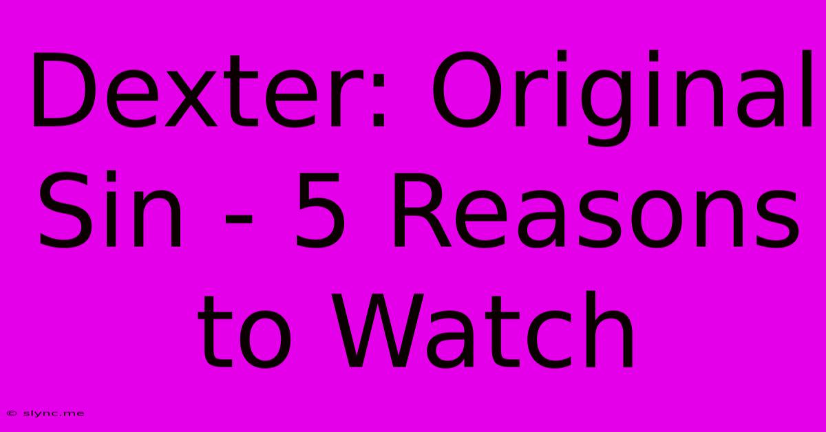 Dexter: Original Sin - 5 Reasons To Watch