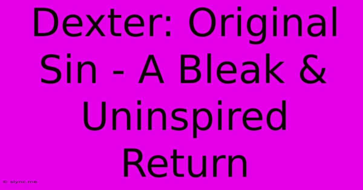 Dexter: Original Sin - A Bleak & Uninspired Return