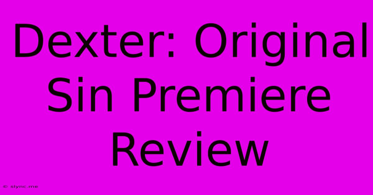 Dexter: Original Sin Premiere Review