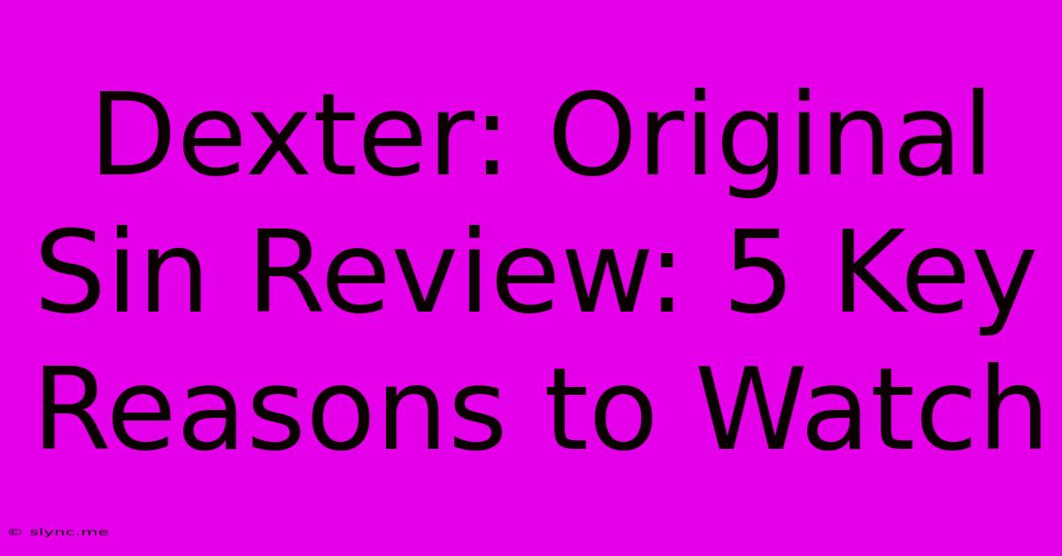 Dexter: Original Sin Review: 5 Key Reasons To Watch