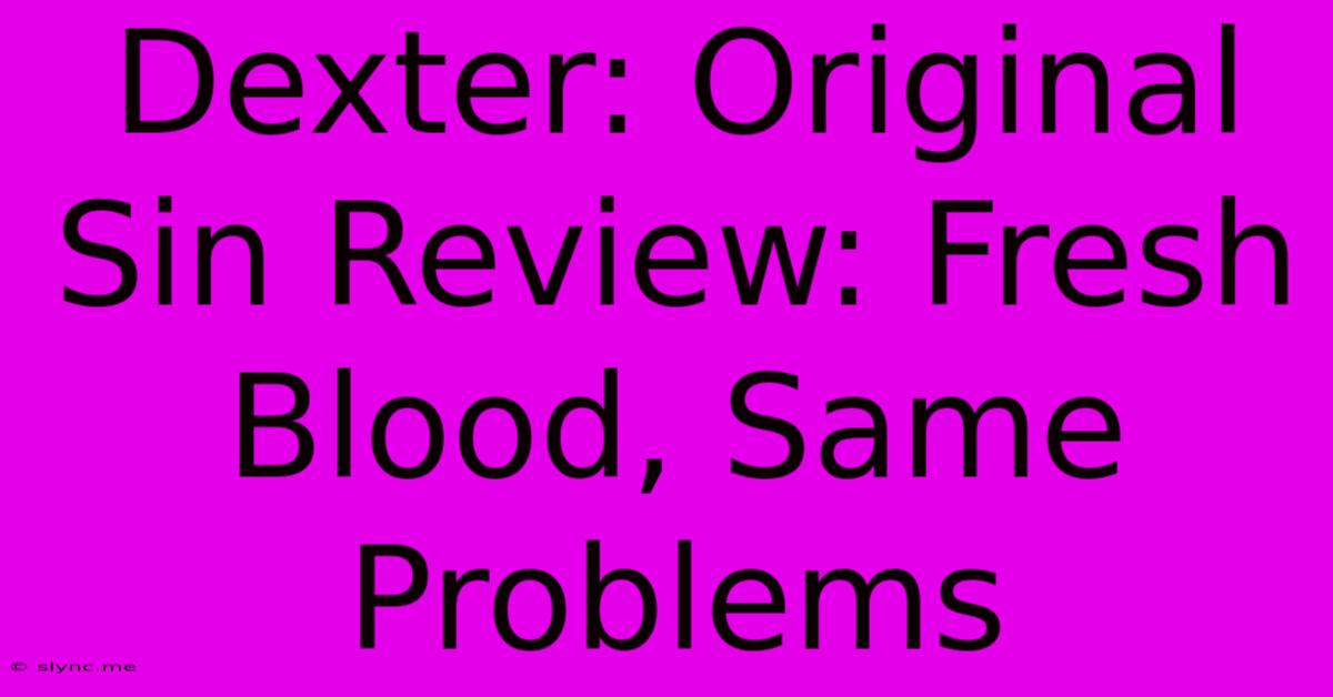 Dexter: Original Sin Review: Fresh Blood, Same Problems