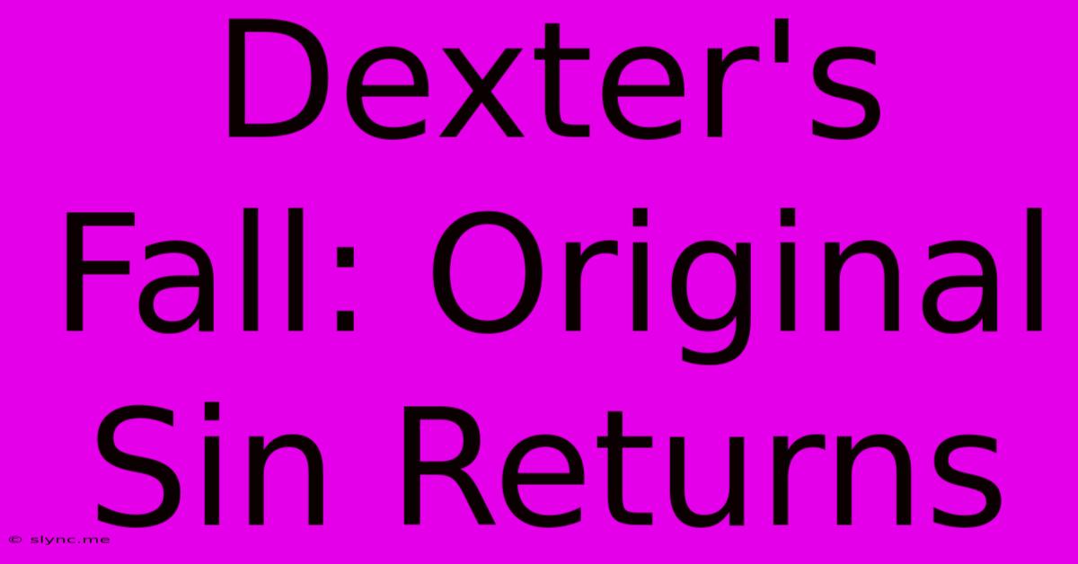 Dexter's Fall: Original Sin Returns