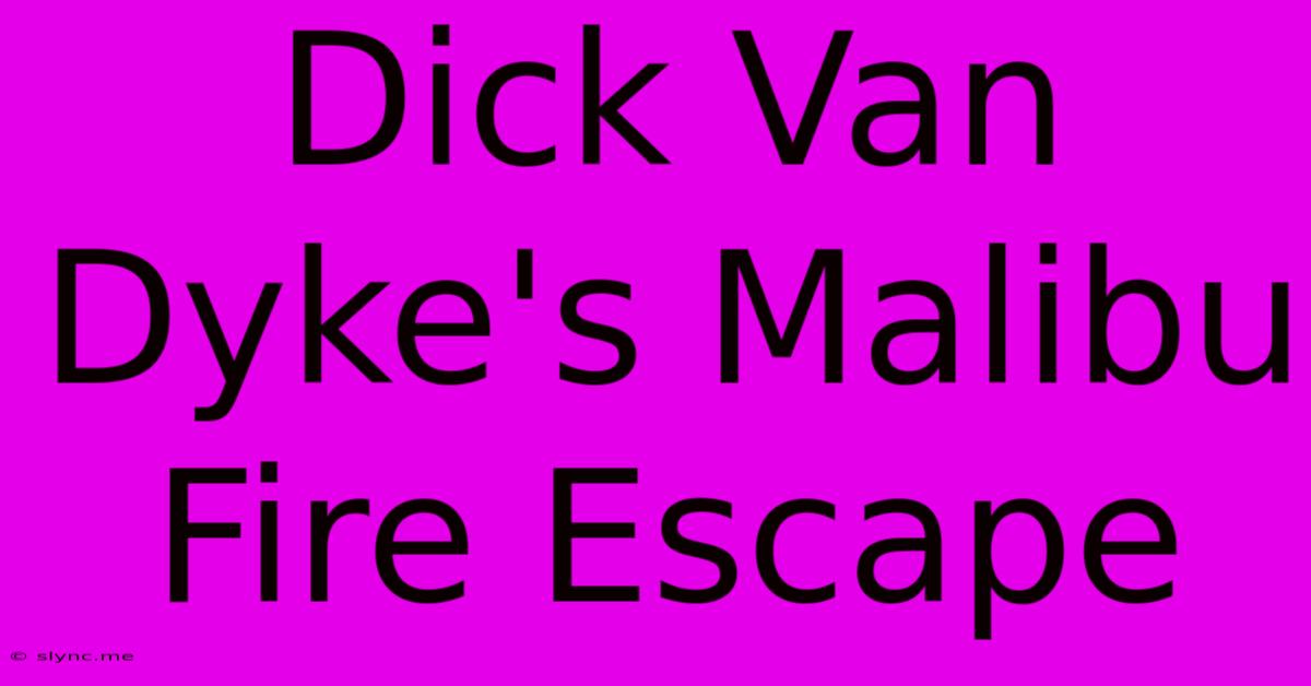 Dick Van Dyke's Malibu Fire Escape