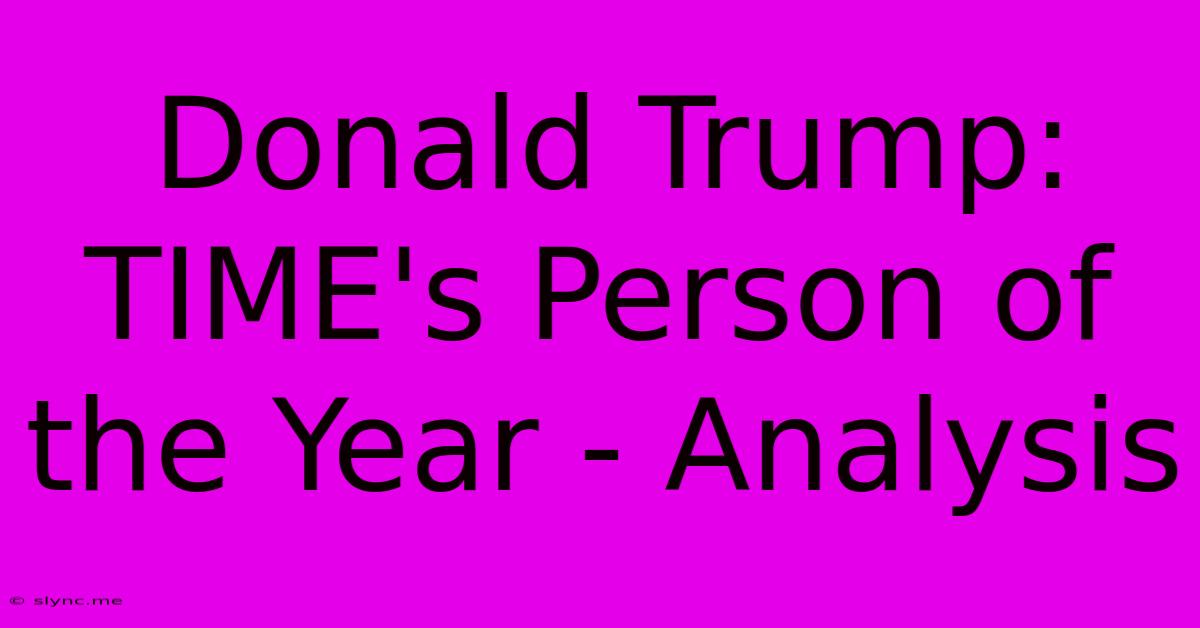 Donald Trump: TIME's Person Of The Year - Analysis