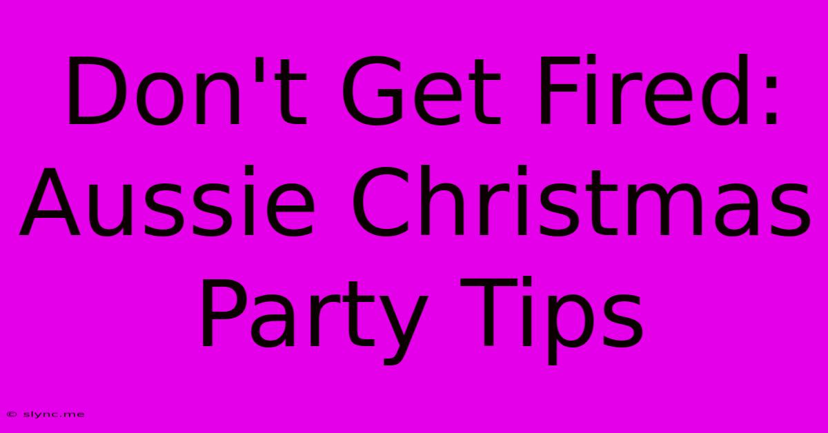 Don't Get Fired: Aussie Christmas Party Tips