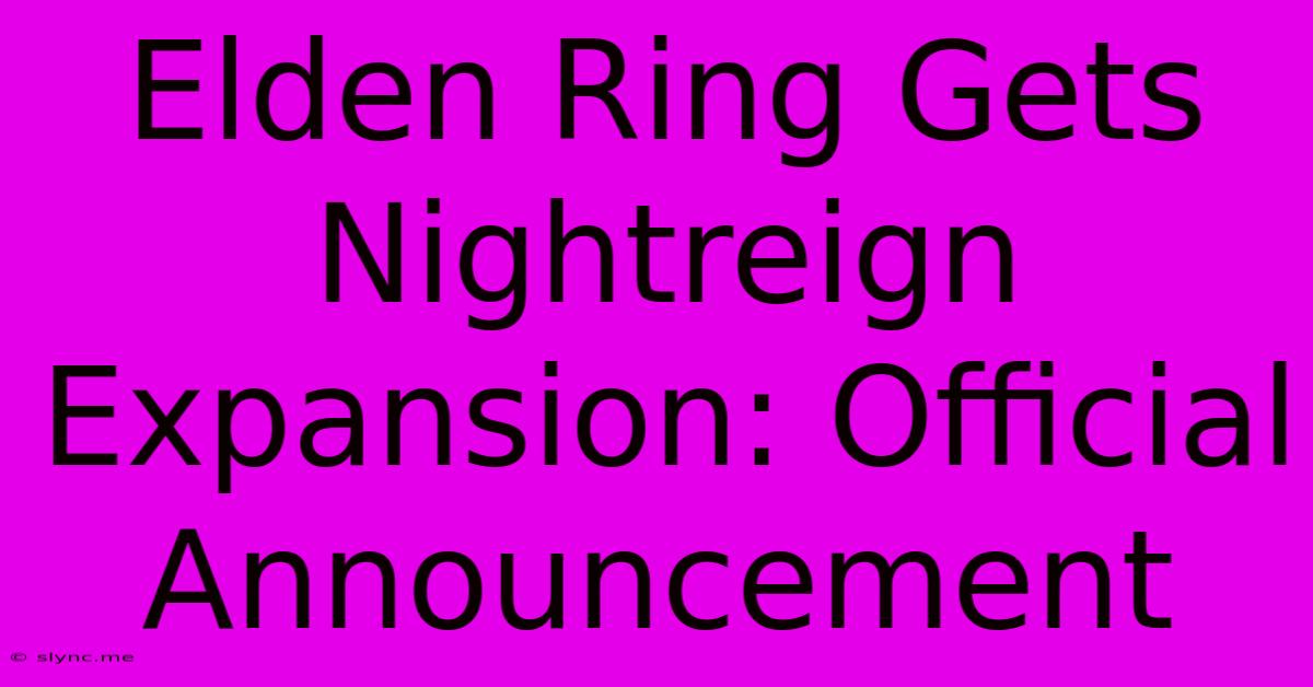 Elden Ring Gets Nightreign Expansion: Official Announcement