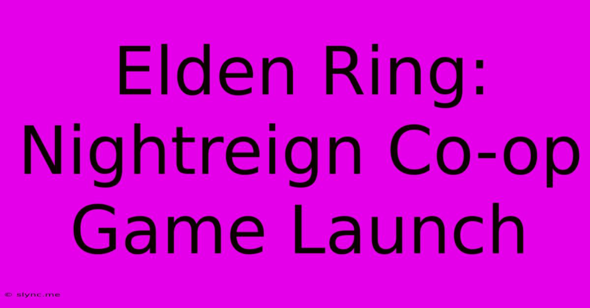 Elden Ring: Nightreign Co-op Game Launch