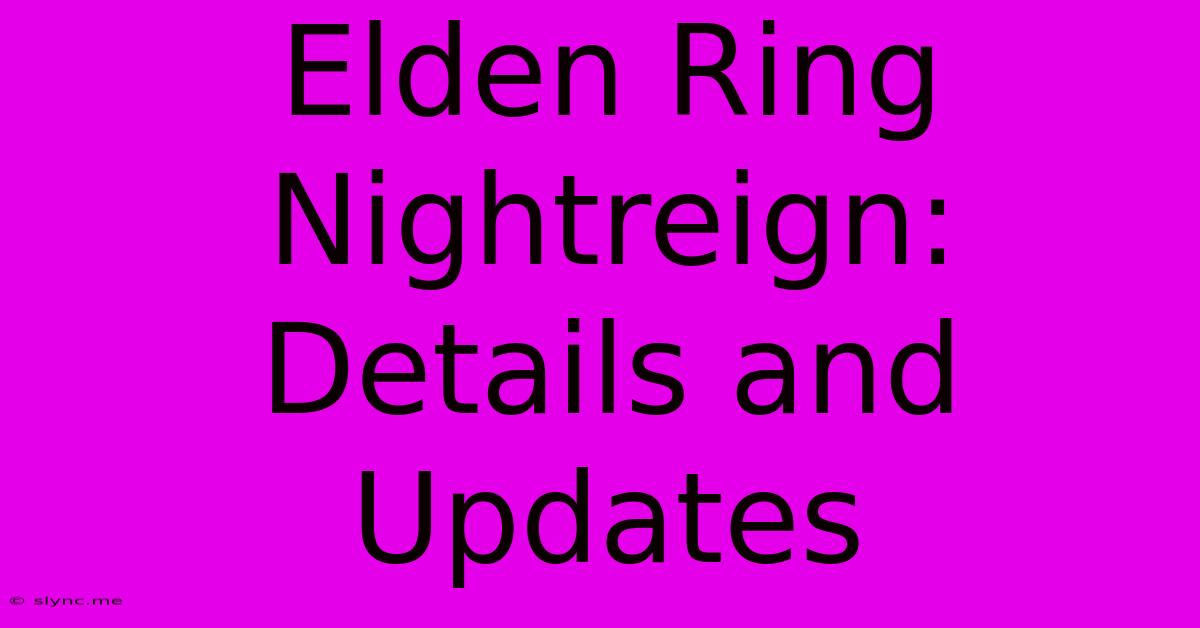 Elden Ring Nightreign: Details And Updates