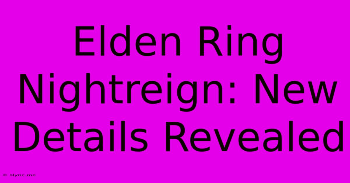 Elden Ring Nightreign: New Details Revealed