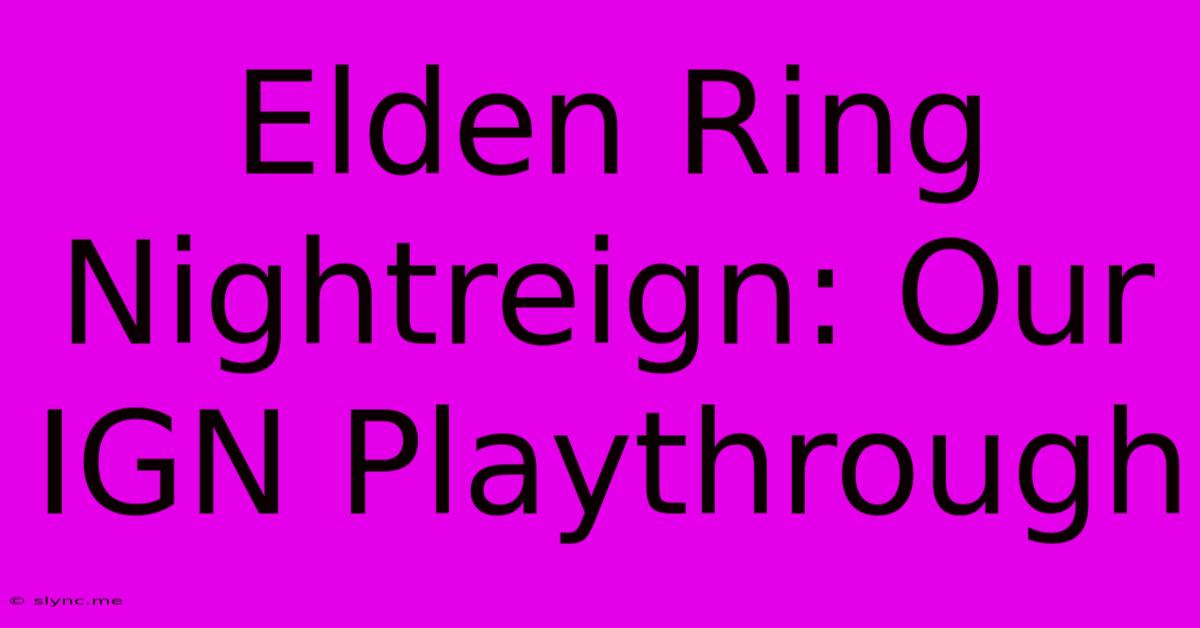 Elden Ring Nightreign: Our IGN Playthrough