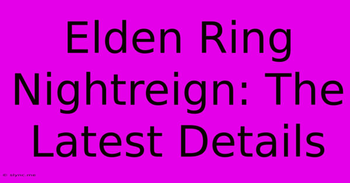 Elden Ring Nightreign: The Latest Details