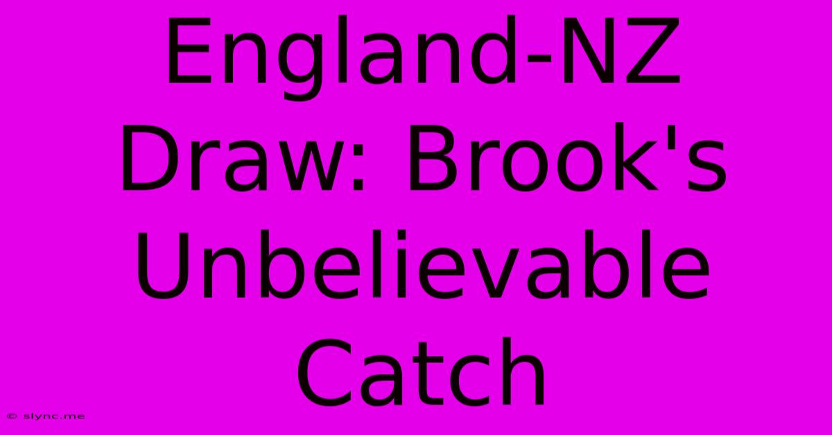 England-NZ Draw: Brook's Unbelievable Catch