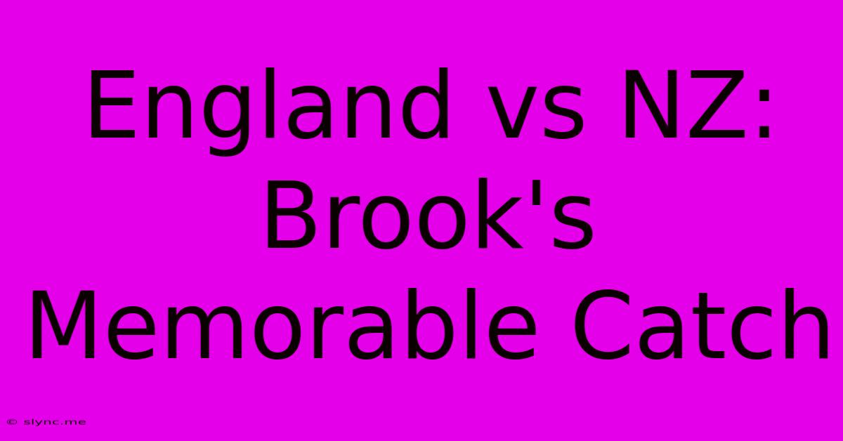 England Vs NZ: Brook's Memorable Catch