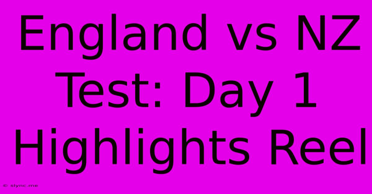 England Vs NZ Test: Day 1 Highlights Reel