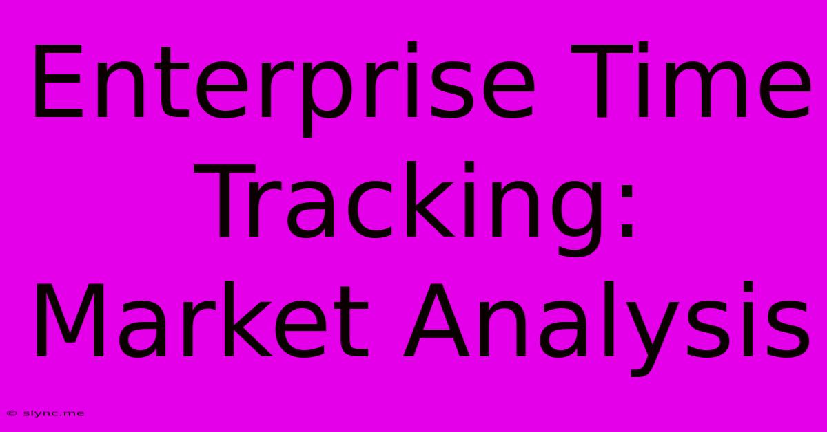 Enterprise Time Tracking: Market Analysis