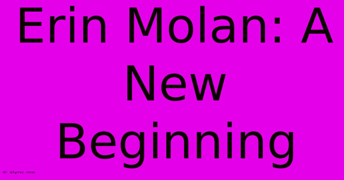 Erin Molan: A New Beginning