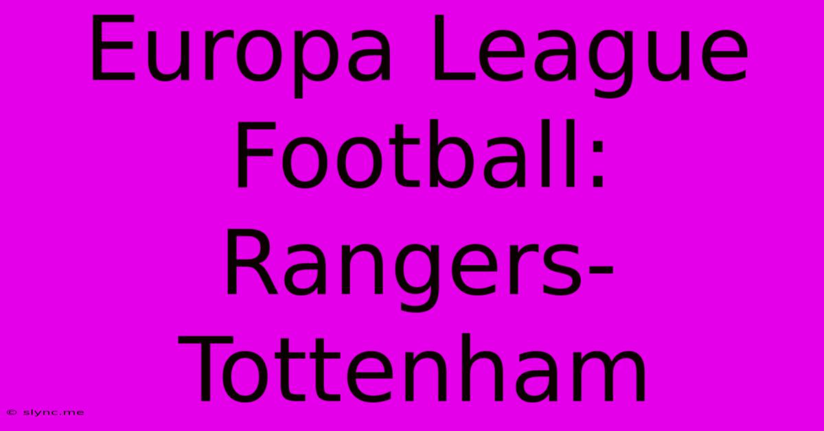 Europa League Football: Rangers-Tottenham