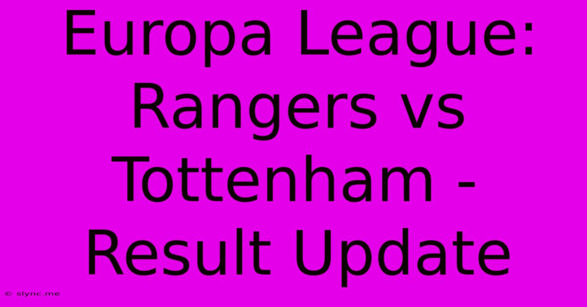 Europa League: Rangers Vs Tottenham - Result Update