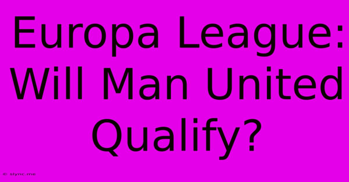 Europa League: Will Man United Qualify?