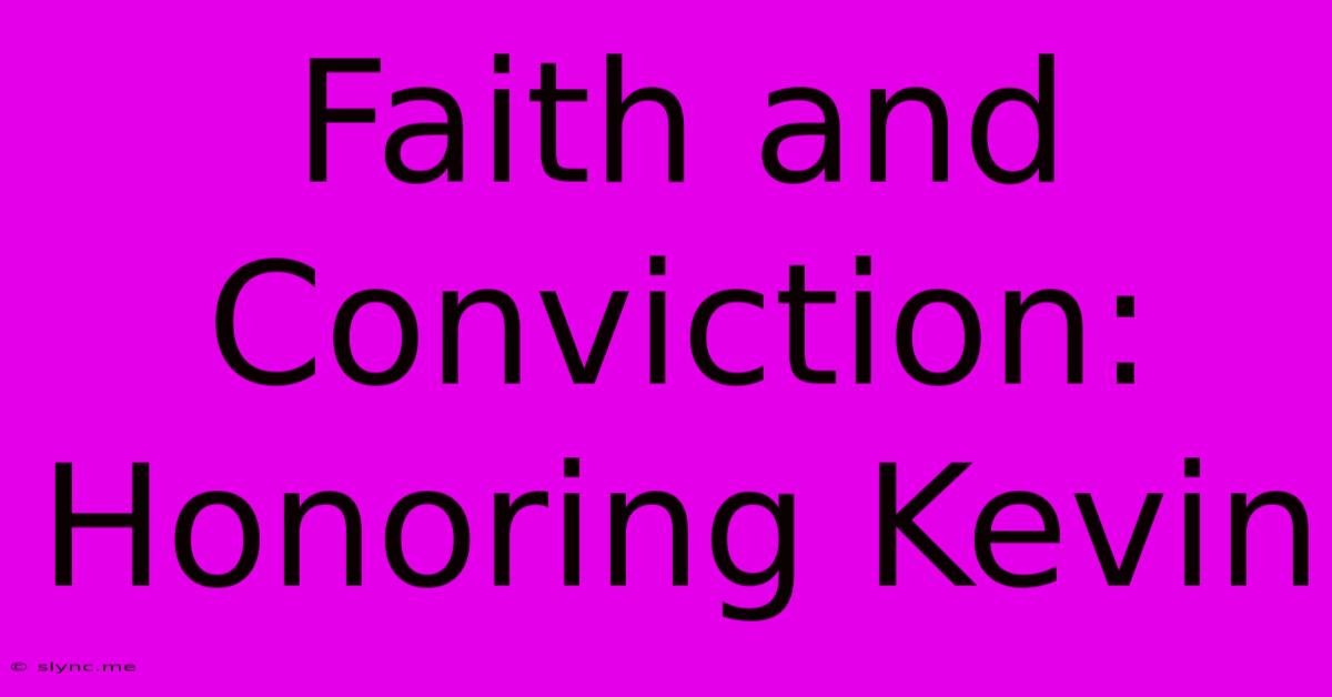 Faith And Conviction: Honoring Kevin