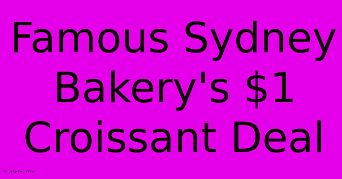 Famous Sydney Bakery's $1 Croissant Deal