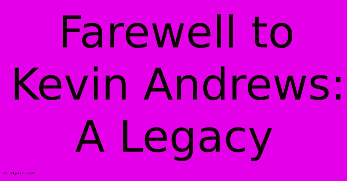 Farewell To Kevin Andrews: A Legacy