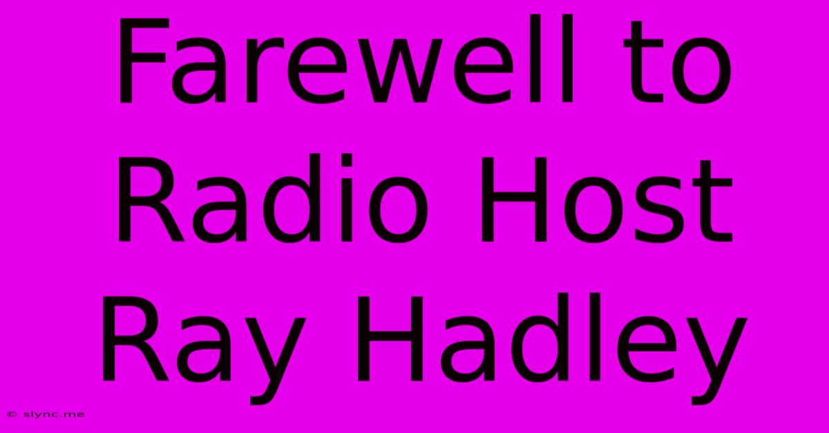 Farewell To Radio Host Ray Hadley