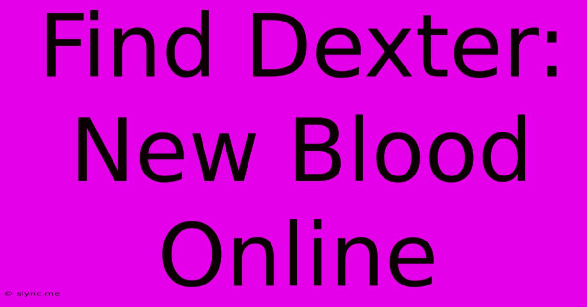 Find Dexter: New Blood Online