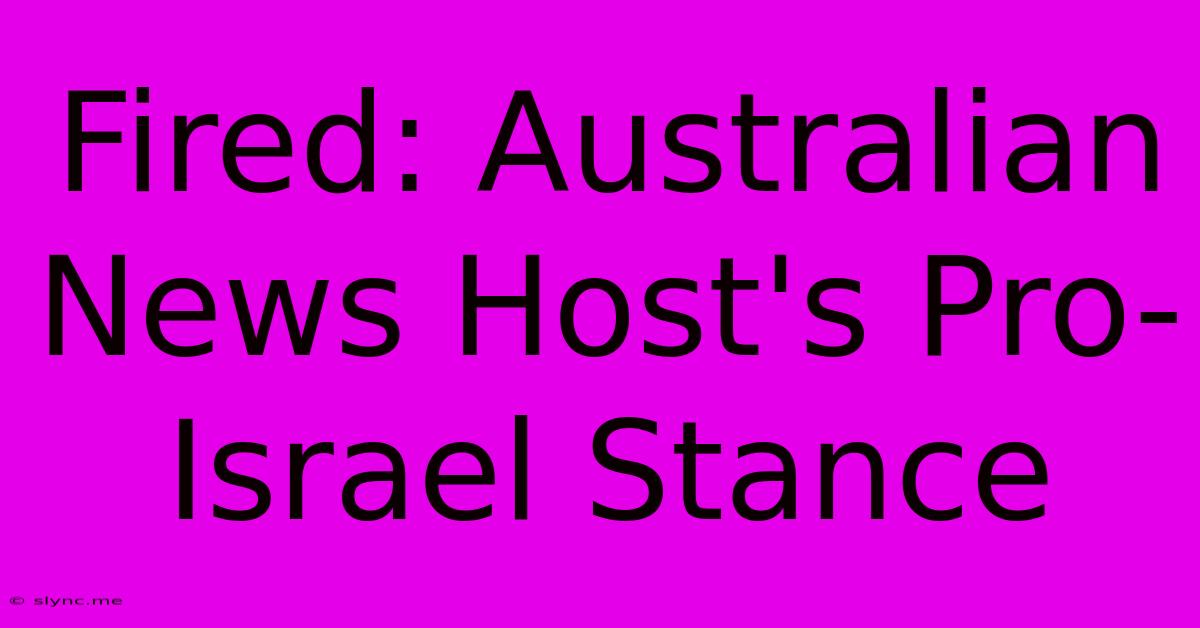 Fired: Australian News Host's Pro-Israel Stance