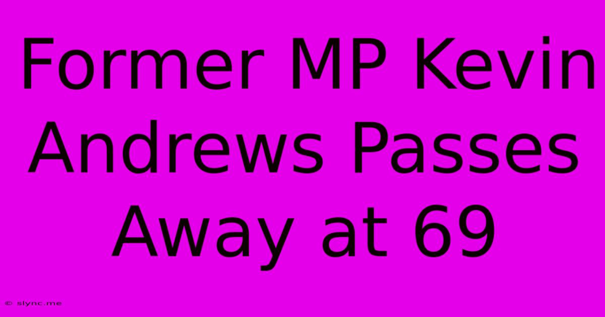 Former MP Kevin Andrews Passes Away At 69