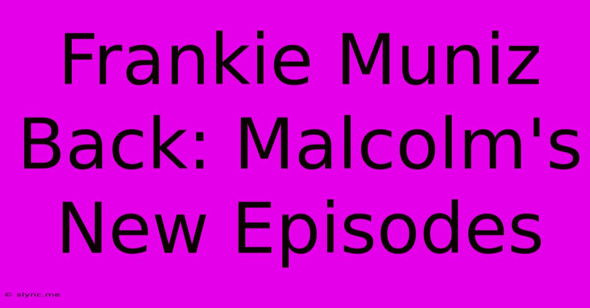 Frankie Muniz Back: Malcolm's New Episodes