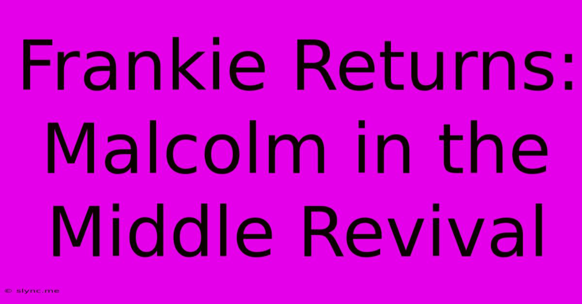 Frankie Returns: Malcolm In The Middle Revival