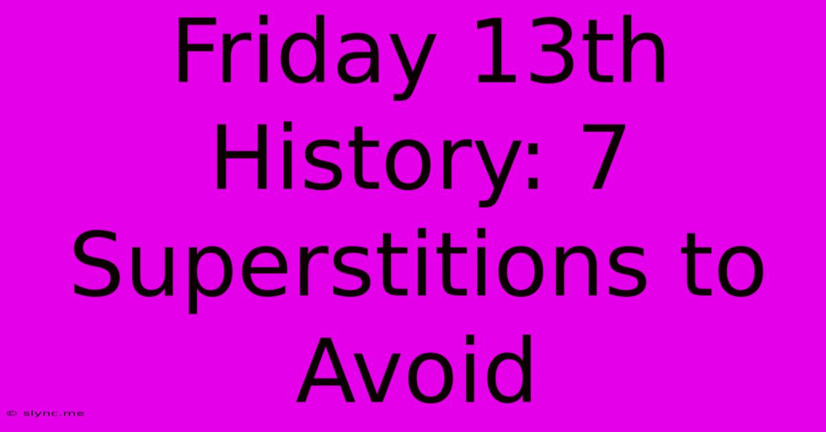 Friday 13th History: 7 Superstitions To Avoid