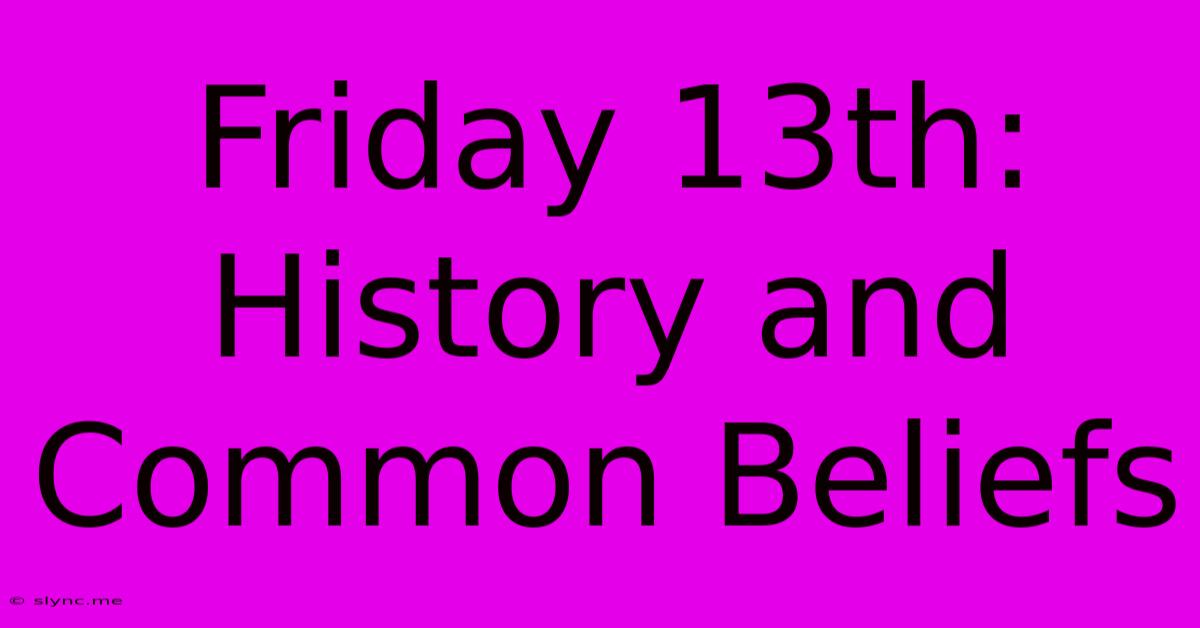 Friday 13th: History And Common Beliefs