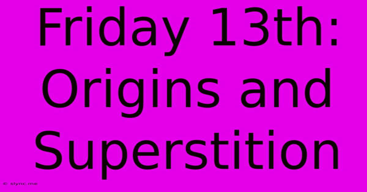 Friday 13th: Origins And Superstition