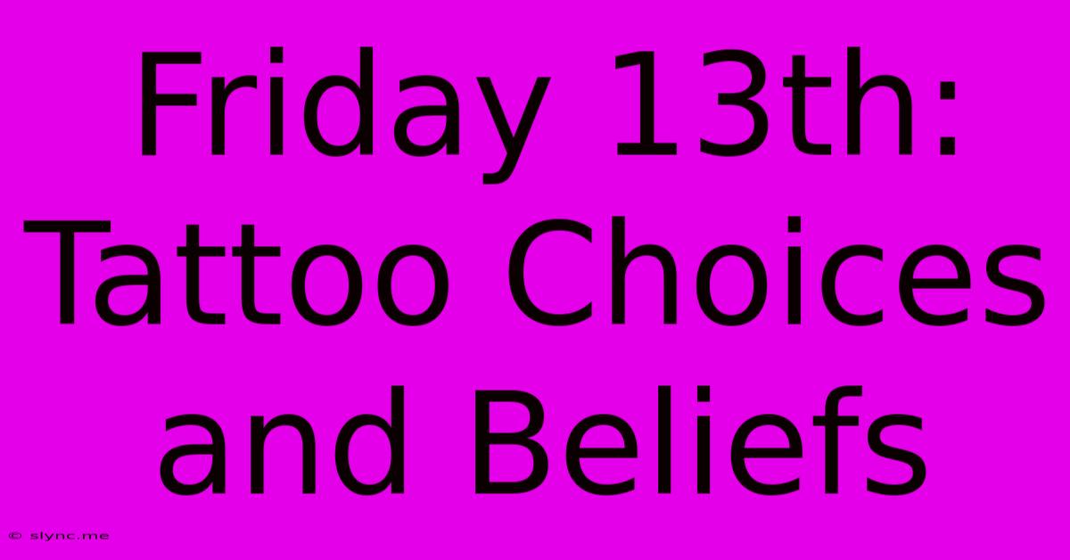 Friday 13th: Tattoo Choices And Beliefs