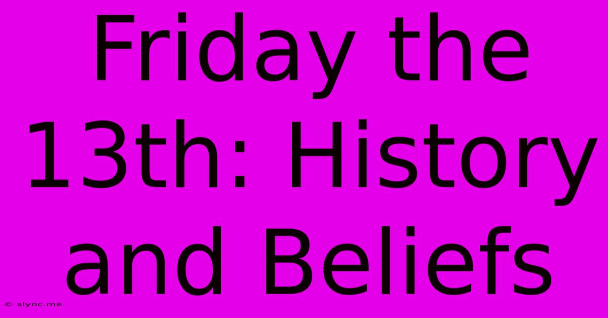 Friday The 13th: History And Beliefs