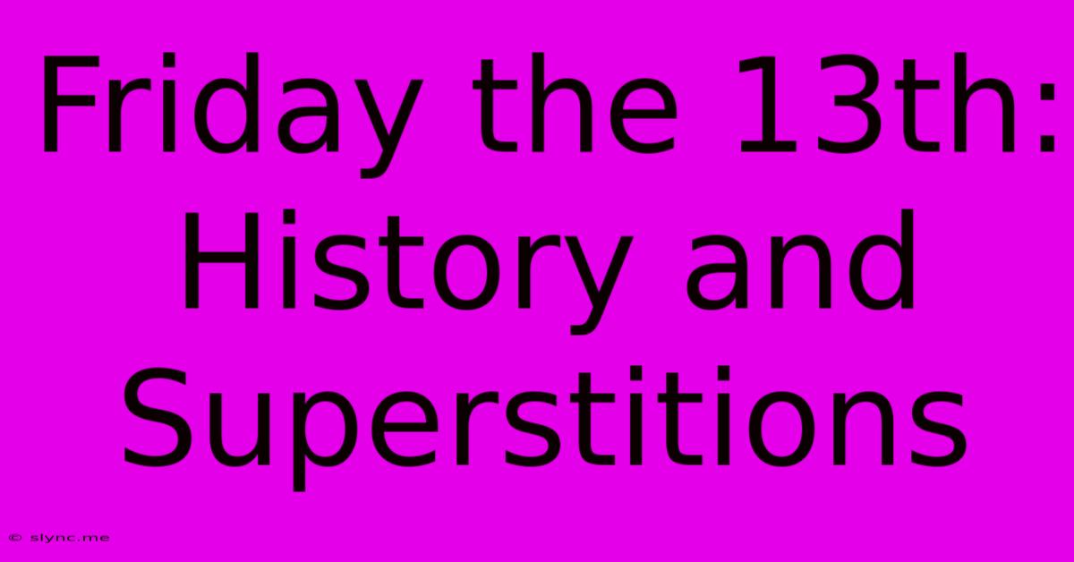 Friday The 13th: History And Superstitions