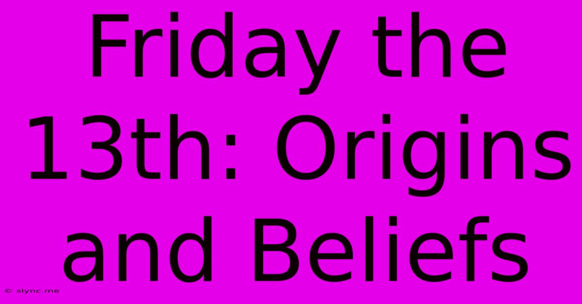 Friday The 13th: Origins And Beliefs