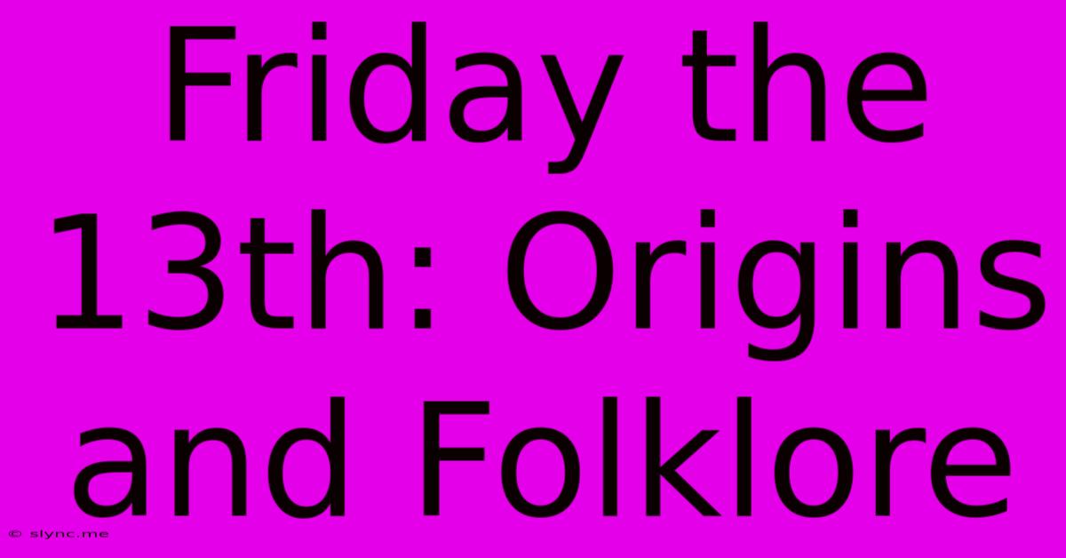 Friday The 13th: Origins And Folklore