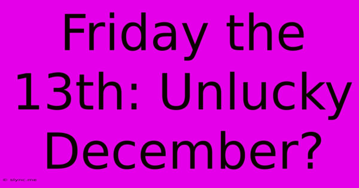 Friday The 13th: Unlucky December?