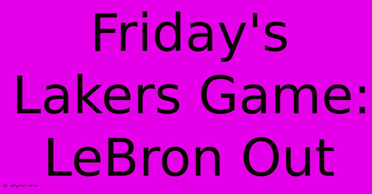 Friday's Lakers Game: LeBron Out