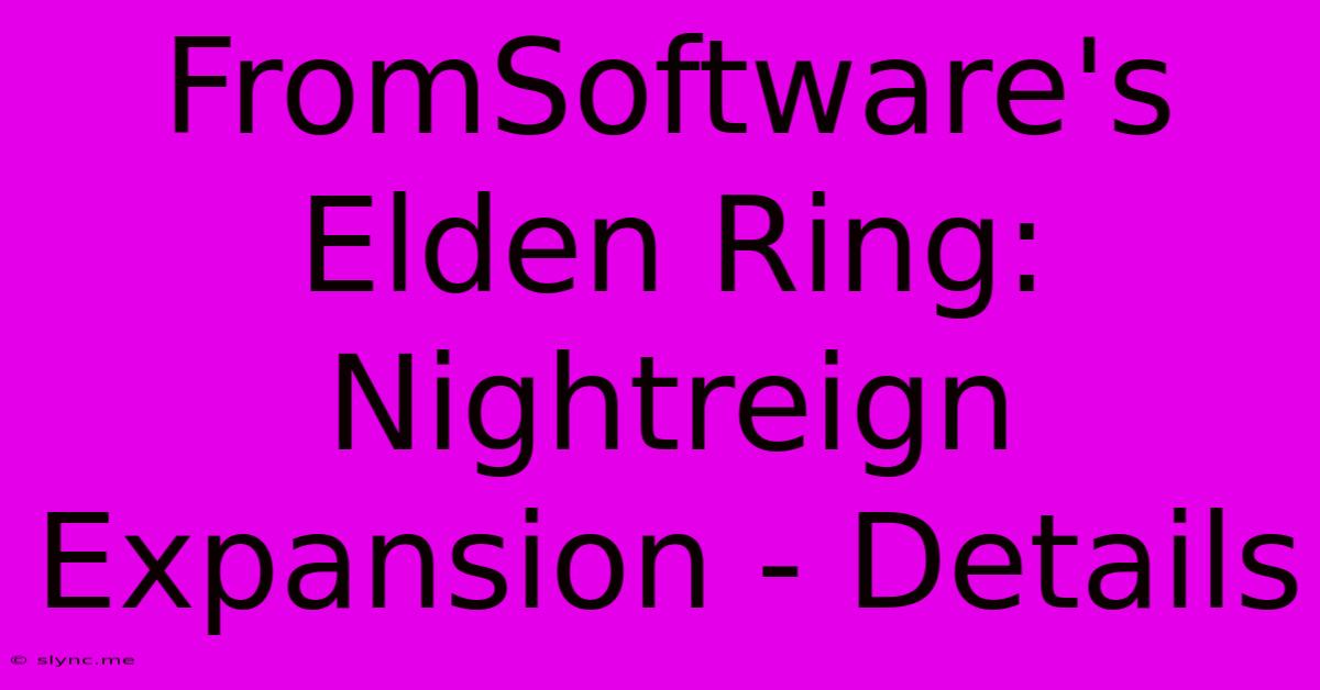 FromSoftware's Elden Ring: Nightreign Expansion - Details