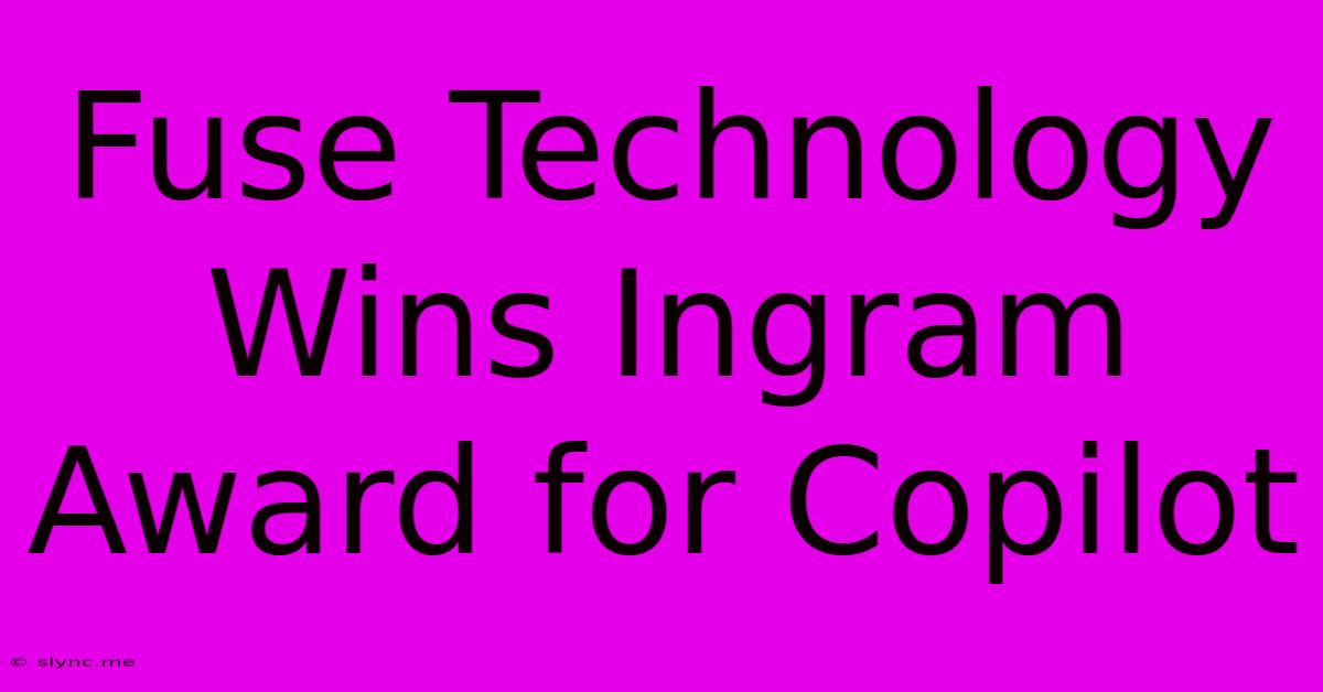 Fuse Technology Wins Ingram Award For Copilot