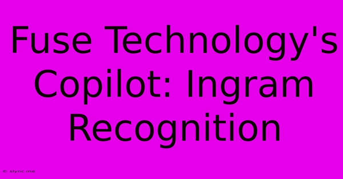 Fuse Technology's Copilot: Ingram Recognition