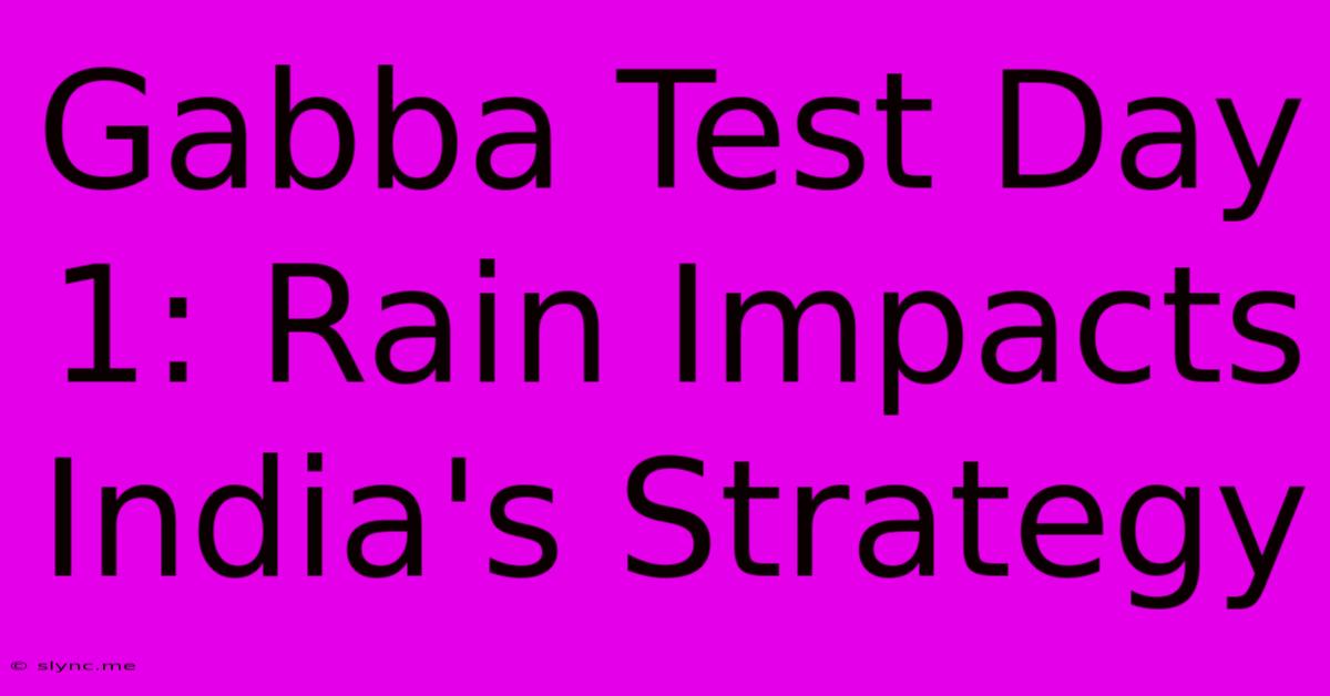 Gabba Test Day 1: Rain Impacts India's Strategy