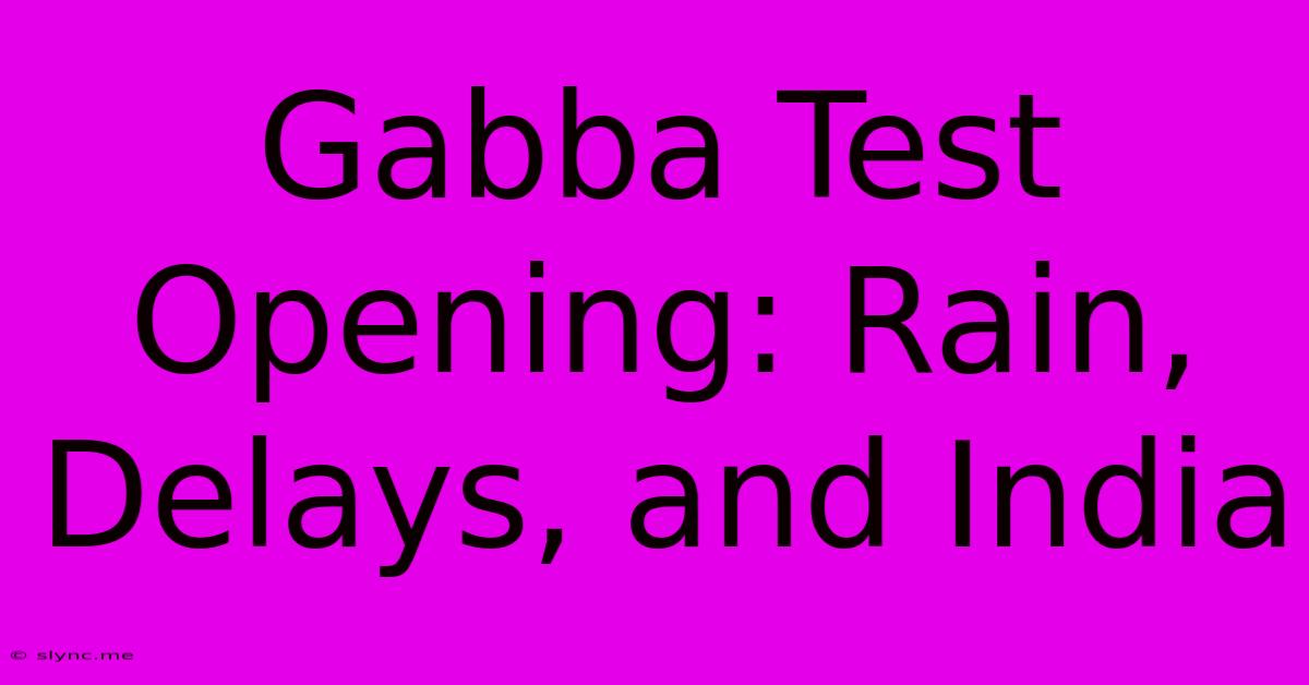 Gabba Test Opening: Rain, Delays, And India