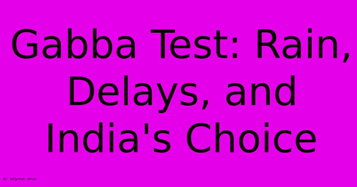 Gabba Test: Rain, Delays, And India's Choice