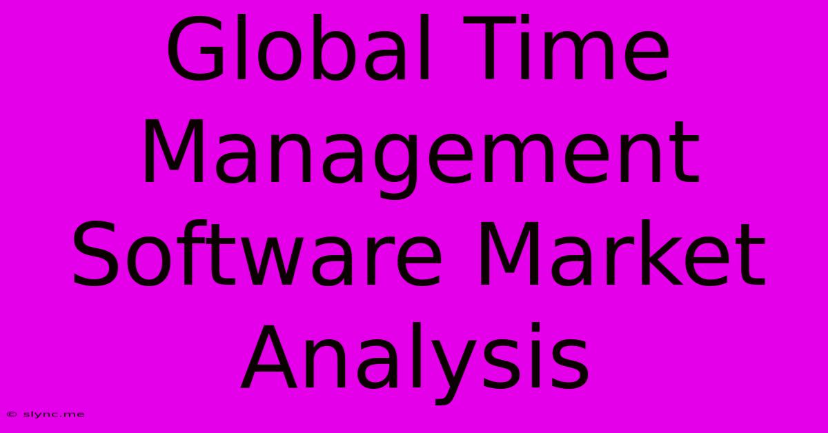 Global Time Management Software Market Analysis