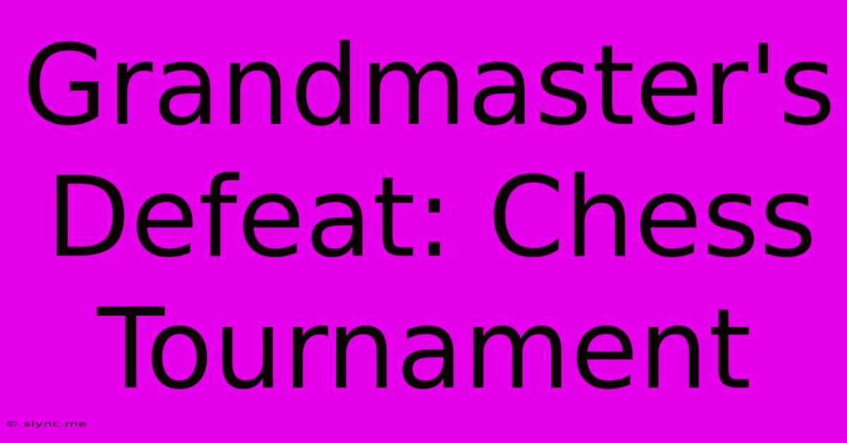 Grandmaster's Defeat: Chess Tournament